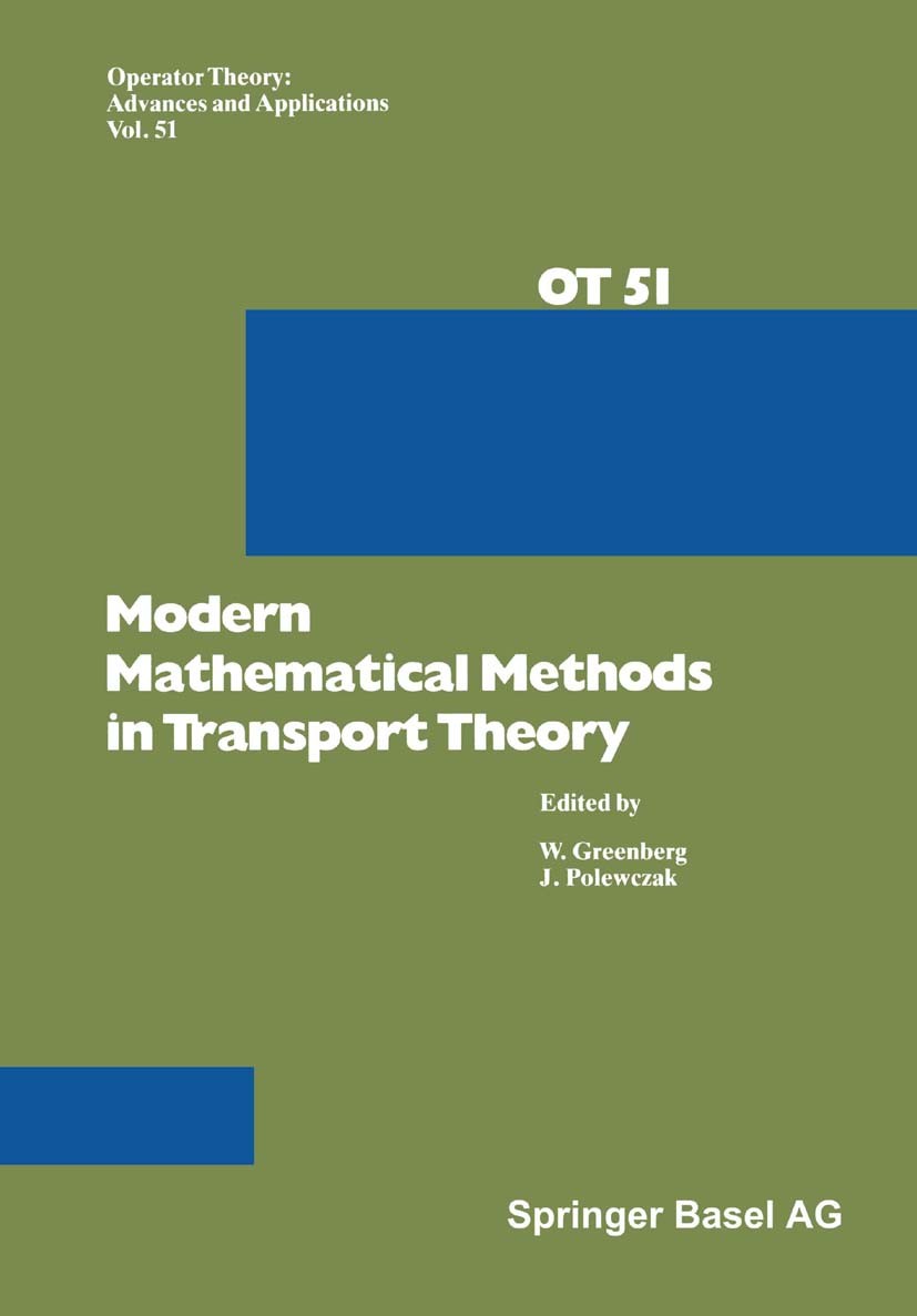 Titlebook: Modern Mathematical Methods in Transport Theory; William Greenberg,Jacek Polewczak Book 1991 Springer Basel AG 1991 convolution.distributi Titlebook: Modern Mathematical Methods in Transport Theory; William Greenberg,Jacek Polewczak Book 1991 Springer Basel AG 1991 convolution.distributi