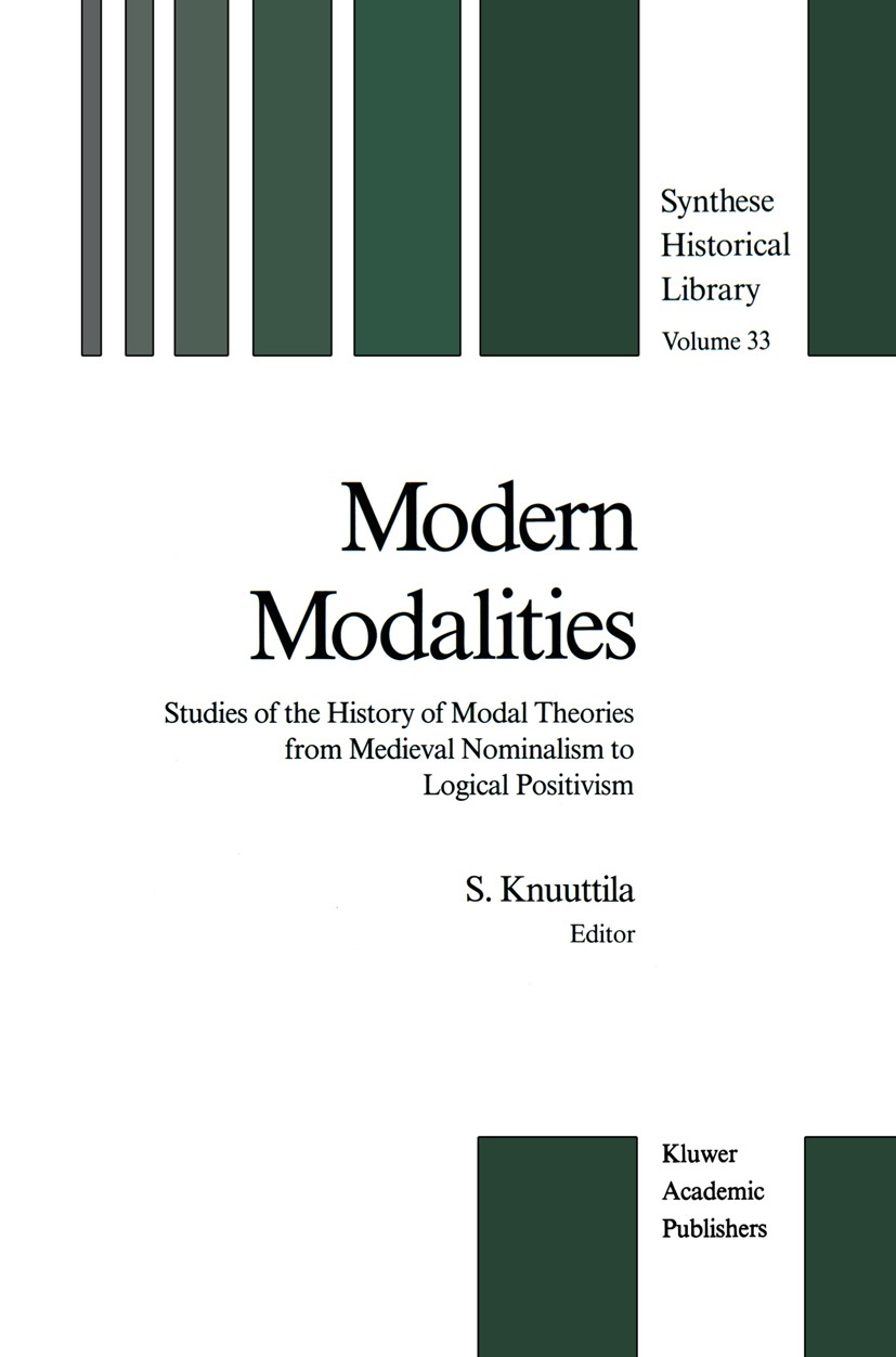 Titlebook: Modern Modalities; Studies of the Histo S. Knuuttila Book 1988 Kluwer Academic Publishers 1988 Georg Wilhelm Friedrich Hegel.German.Gottfri Titlebook: Modern Modalities; Studies of the Histo S. Knuuttila Book 1988 Kluwer Academic Publishers 1988 Georg Wilhelm Friedrich Hegel.German.Gottfri
