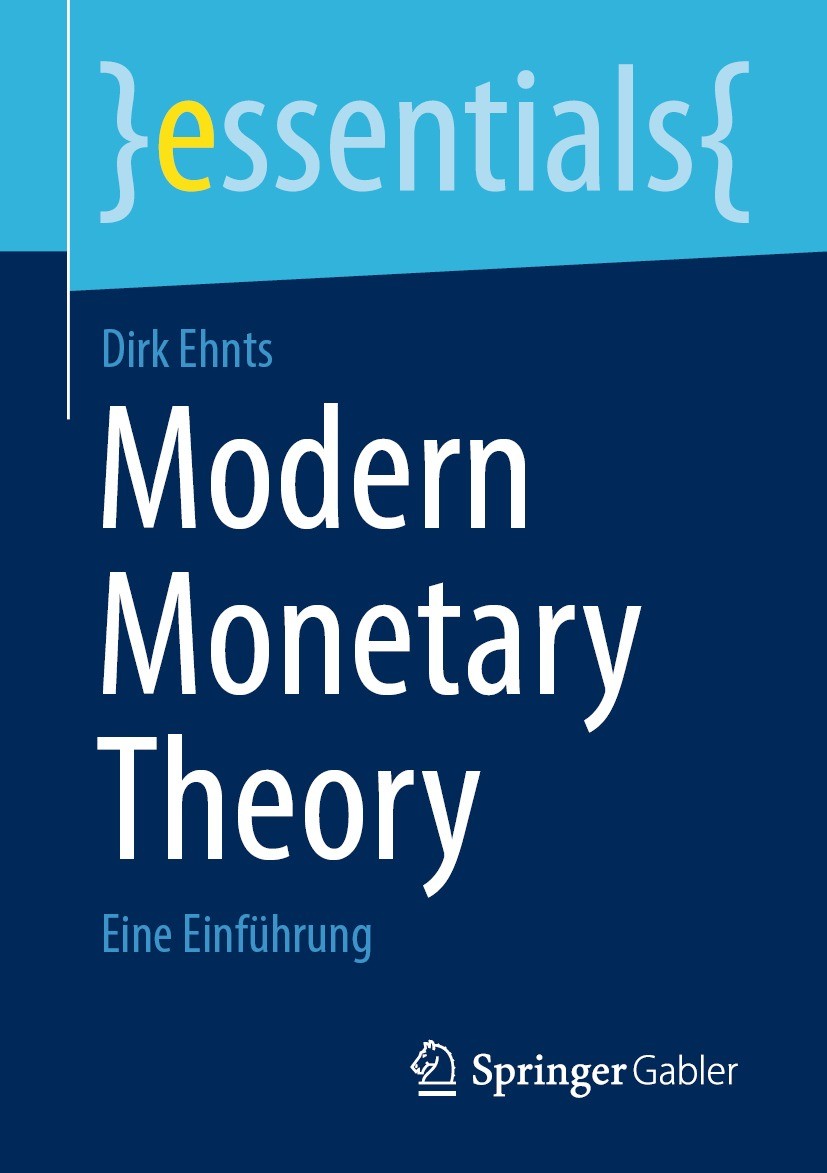Titlebook: Modern Monetary Theory; Eine Einführung Dirk Ehnts Book 2022 Der/die Herausgeber bzw. der/die Autor(en), exklusiv lizenziert durch Springer Titlebook: Modern Monetary Theory; Eine Einführung Dirk Ehnts Book 2022 Der/die Herausgeber bzw. der/die Autor(en), exklusiv lizenziert durch Springer