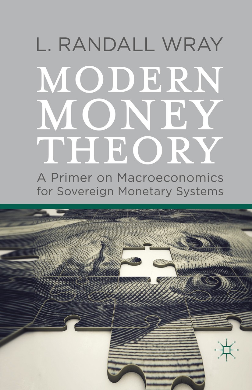 Titlebook: Modern Money Theory; A Primer on Macroeco L. Randall Wray Book 2012 Palgrave Macmillan, a division of Macmillan Publishers Limited 2012 acc Titlebook: Modern Money Theory; A Primer on Macroeco L. Randall Wray Book 2012 Palgrave Macmillan, a division of Macmillan Publishers Limited 2012 acc
