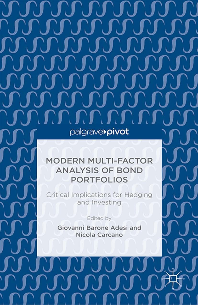 Titlebook: Modern Multi-Factor Analysis of Bond Portfolios; Critical Implication Giovanni Barone Adesi (Professor),Nicola Carcano ( Book 2016 Palgrave Titlebook: Modern Multi-Factor Analysis of Bond Portfolios; Critical Implication Giovanni Barone Adesi (Professor),Nicola Carcano ( Book 2016 Palgrave