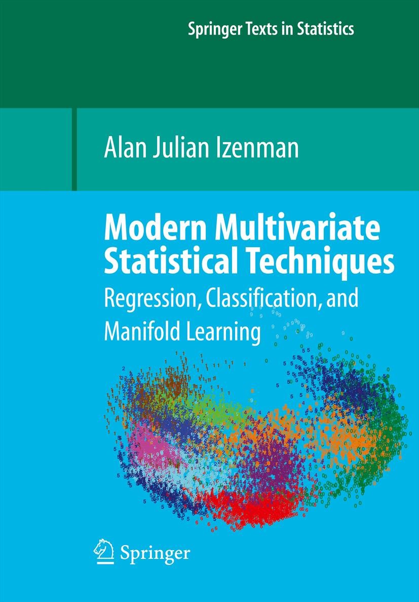 Titlebook: Modern Multivariate Statistical Techniques; Regression, Classifi Alan J. Izenman Textbook 2008 Springer-Verlag New York 2008 Boosting.Clust Titlebook: Modern Multivariate Statistical Techniques; Regression, Classifi Alan J. Izenman Textbook 2008 Springer-Verlag New York 2008 Boosting.Clust