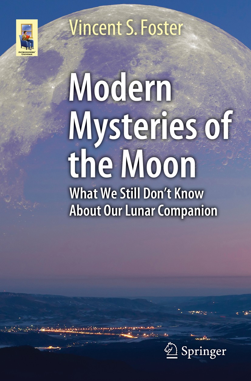 Titlebook: Modern Mysteries of the Moon; What We Still Don’t Vincent S. Foster Book 2016 Springer International Publishing Switzerland 2016 Apollo Sa Titlebook: Modern Mysteries of the Moon; What We Still Don’t Vincent S. Foster Book 2016 Springer International Publishing Switzerland 2016 Apollo Sa