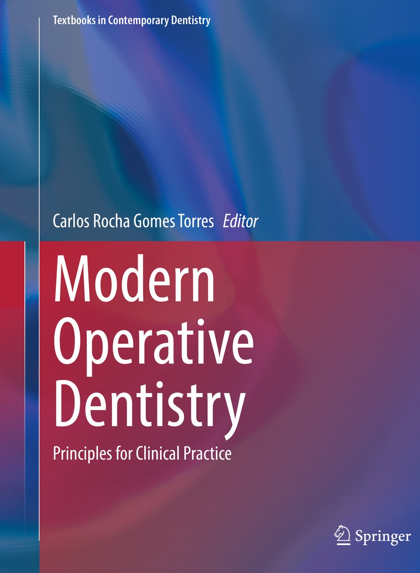 Titlebook: Modern Operative Dentistry; Principles for Clini Carlos Rocha Gomes Torres Textbook 2020 Springer Nature Switzerland AG 2020 Dental restora Titlebook: Modern Operative Dentistry; Principles for Clini Carlos Rocha Gomes Torres Textbook 2020 Springer Nature Switzerland AG 2020 Dental restora
