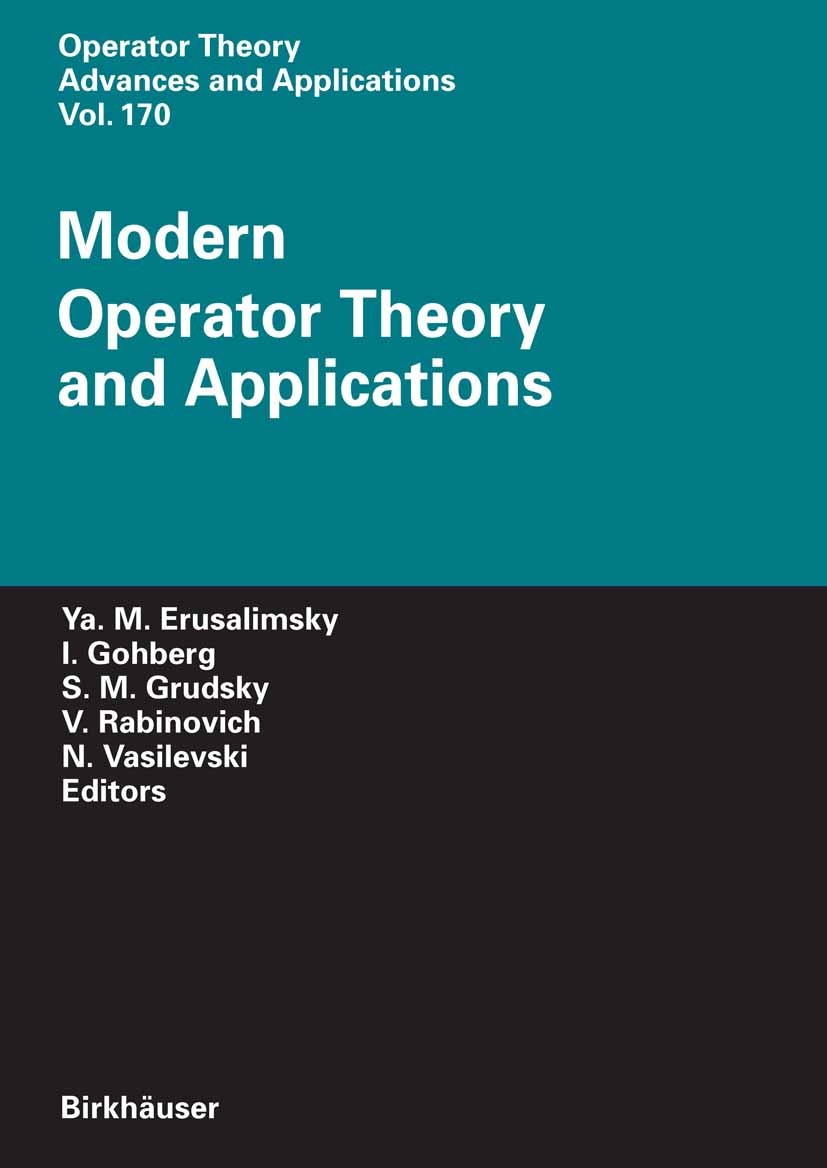 Titlebook: Modern Operator Theory and Applications; The Igor Borisovich Yakob M. Erusalimsky,Israel Gohberg,Nikolai Vasile Book 2007 Birkhäuser Basel Titlebook: Modern Operator Theory and Applications; The Igor Borisovich Yakob M. Erusalimsky,Israel Gohberg,Nikolai Vasile Book 2007 Birkhäuser Basel