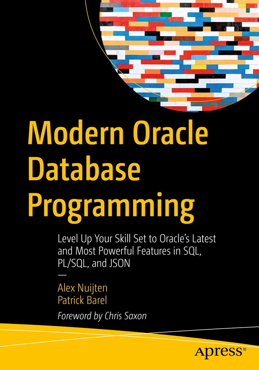 Titlebook: Modern Oracle Database Programming; Level Up Your Skill Alex Nuijten,Patrick Barel Book 2023 Alex Nuijten, Patrick Barel 2023 Oracle Datab Titlebook: Modern Oracle Database Programming; Level Up Your Skill Alex Nuijten,Patrick Barel Book 2023 Alex Nuijten, Patrick Barel 2023 Oracle Datab
