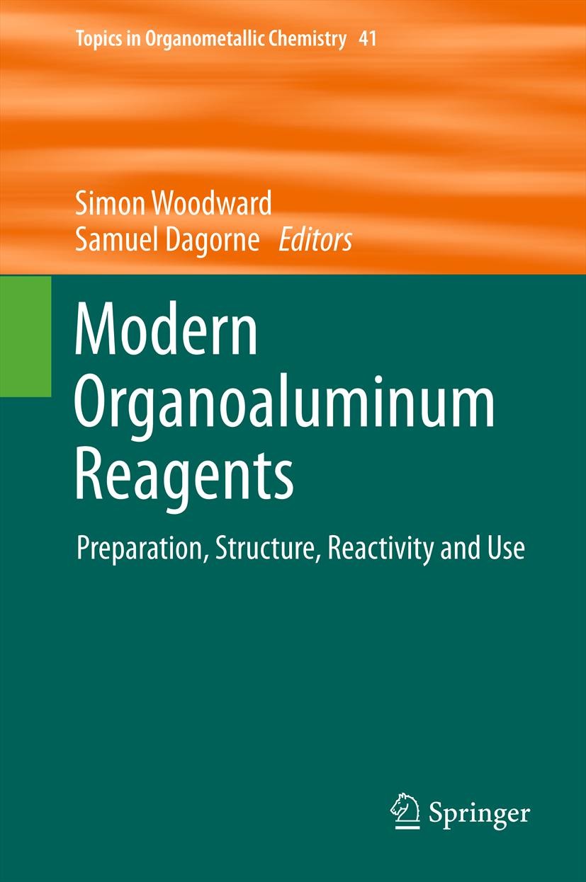Titlebook: Modern Organoaluminum Reagents; Preparation, Structu Simon Woodward,Samuel Dagorne Book 2013 Springer-Verlag Berlin Heidelberg 2013 Carboal Titlebook: Modern Organoaluminum Reagents; Preparation, Structu Simon Woodward,Samuel Dagorne Book 2013 Springer-Verlag Berlin Heidelberg 2013 Carboal