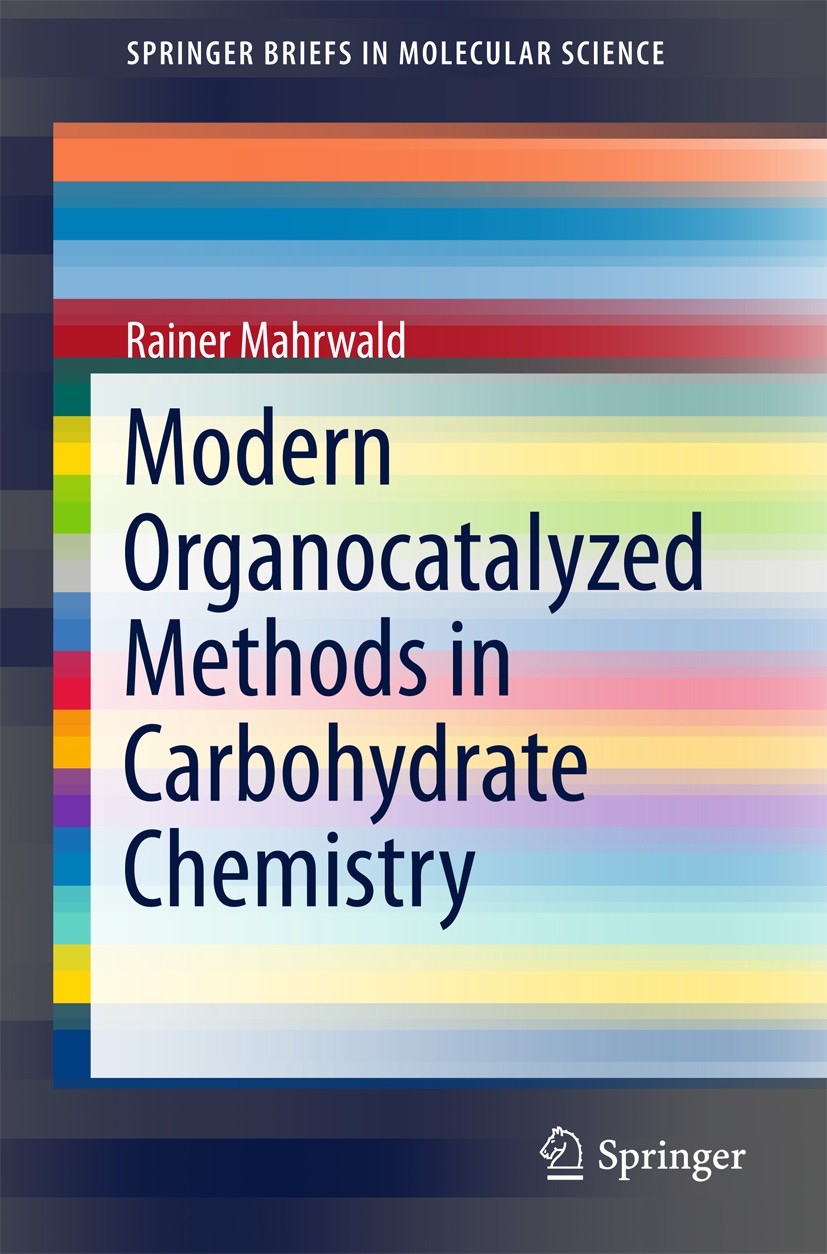 Titlebook: Modern Organocatalyzed Methods in Carbohydrate Chemistry; Rainer Mahrwald Book 2015 The Author(s) 2015 C-c Bond Formation Processes.C-glyc Titlebook: Modern Organocatalyzed Methods in Carbohydrate Chemistry; Rainer Mahrwald Book 2015 The Author(s) 2015 C-c Bond Formation Processes.C-glyc