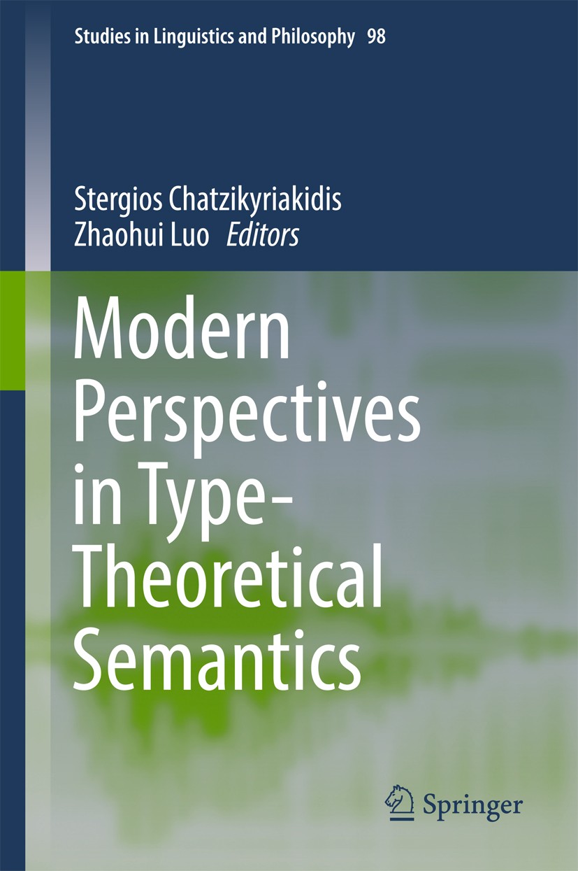 Titlebook: Modern Perspectives in Type-Theoretical Semantics; Stergios Chatzikyriakidis,Zhaohui Luo Book 2017 Springer International Publishing AG 20 Titlebook: Modern Perspectives in Type-Theoretical Semantics; Stergios Chatzikyriakidis,Zhaohui Luo Book 2017 Springer International Publishing AG 20