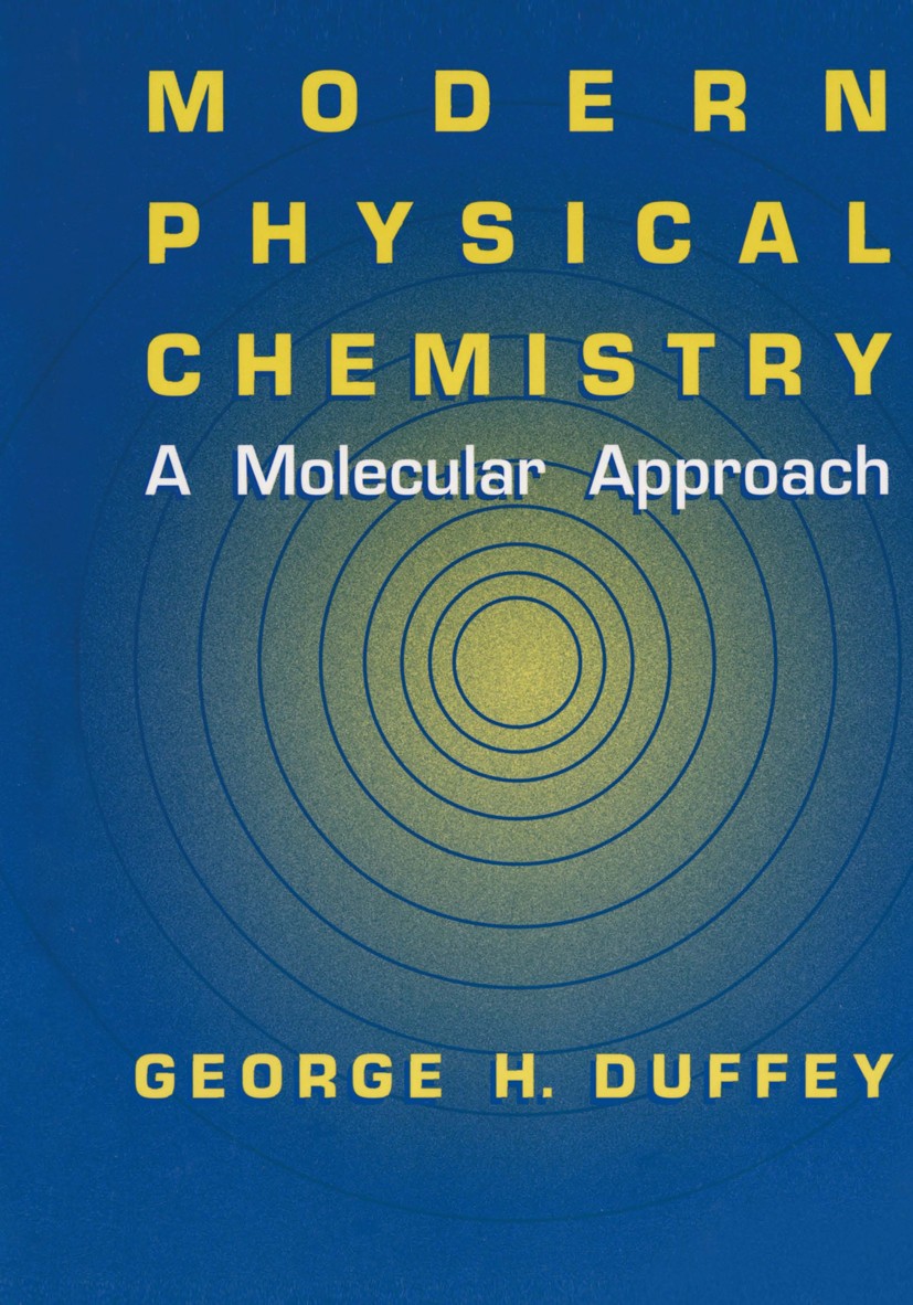 Titlebook: Modern Physical Chemistry; A Molecular Approach George H. Duffey Book 2000 Springer Science+Business Media New York 2000 chemistry.electroc Titlebook: Modern Physical Chemistry; A Molecular Approach George H. Duffey Book 2000 Springer Science+Business Media New York 2000 chemistry.electroc