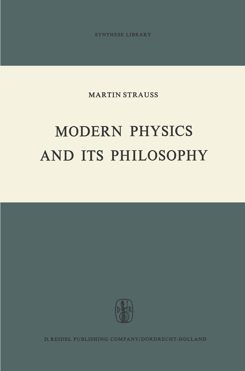 Titlebook: Modern Physics and its Philosophy; Selected Papers in t M. Strauss Book 1972 D. Reidel Publishing Company, Dordrecht, Holland 1972 philosop Titlebook: Modern Physics and its Philosophy; Selected Papers in t M. Strauss Book 1972 D. Reidel Publishing Company, Dordrecht, Holland 1972 philosop