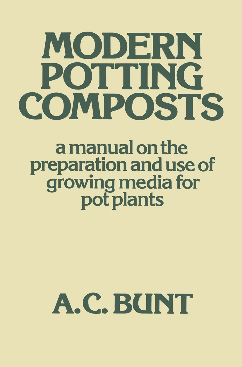 Titlebook: Modern Potting Composts; A Manual on the Prep A. C. Bunt Book 1976 George Allen & Unwin Ltd. 1976 carbon dioxide.fungi.growth.insecticide.i Titlebook: Modern Potting Composts; A Manual on the Prep A. C. Bunt Book 1976 George Allen & Unwin Ltd. 1976 carbon dioxide.fungi.growth.insecticide.i