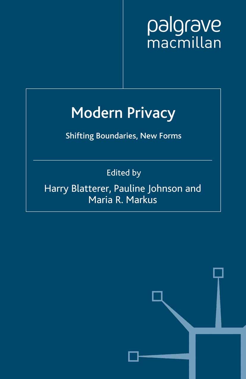 Titlebook: Modern Privacy; Shifting Boundaries, Harry Blatterer,Pauline Johnson,Maria R. Markus Book 2010 Palgrave Macmillan, a division of Macmillan Titlebook: Modern Privacy; Shifting Boundaries, Harry Blatterer,Pauline Johnson,Maria R. Markus Book 2010 Palgrave Macmillan, a division of Macmillan