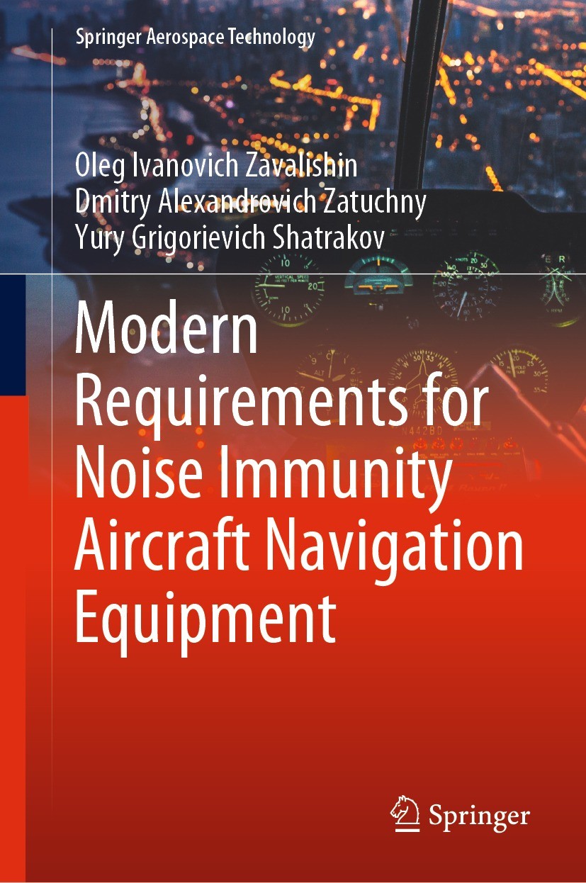 Titlebook: Modern Requirements for Noise Immunity Aircraft Navigation Equipment; Oleg Ivanovich Zavalishin,Dmitry Alexandrovich Zat Book 2021 The Edi Titlebook: Modern Requirements for Noise Immunity Aircraft Navigation Equipment; Oleg Ivanovich Zavalishin,Dmitry Alexandrovich Zat Book 2021 The Edi