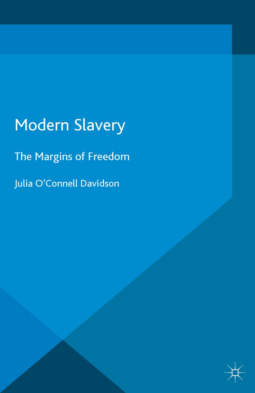 Titlebook: Modern Slavery; The Margins of Freed Julia O’Connell Davidson Book 2015 The Editor(s) (if applicable) and The Author(s) 2015 Modern slavery Titlebook: Modern Slavery; The Margins of Freed Julia O’Connell Davidson Book 2015 The Editor(s) (if applicable) and The Author(s) 2015 Modern slavery