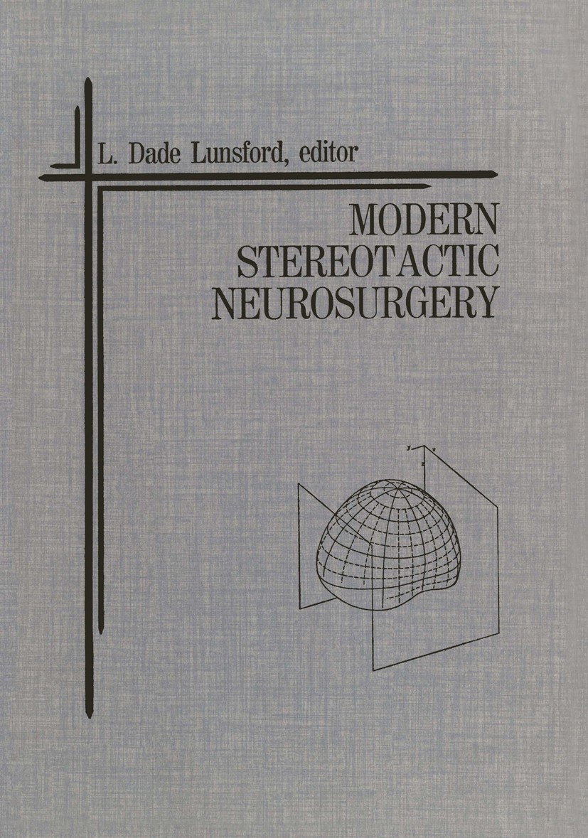 Titlebook: Modern Stereotactic Neurosurgery; L. Dade Lunsford (Associate Professor of Neurologi Book 1988 Martinus Nijhoff Publishing, Boston 1988 an Titlebook: Modern Stereotactic Neurosurgery; L. Dade Lunsford (Associate Professor of Neurologi Book 1988 Martinus Nijhoff Publishing, Boston 1988 an