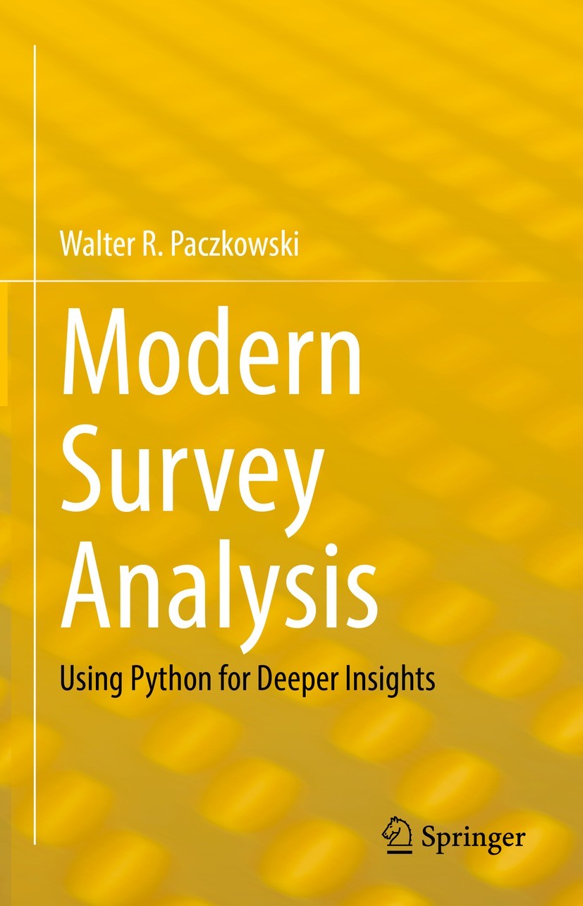 Titlebook: Modern Survey Analysis; Using Python for Dee Walter R. Paczkowski Book 2022 The Editor(s) (if applicable) and The Author(s), under exclusiv Titlebook: Modern Survey Analysis; Using Python for Dee Walter R. Paczkowski Book 2022 The Editor(s) (if applicable) and The Author(s), under exclusiv
