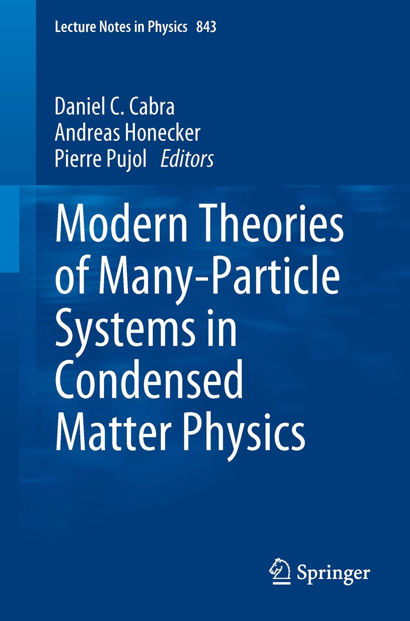 Titlebook: Modern Theories of Many-Particle Systems in Condensed Matter Physics; Daniel C. Cabra,Andreas Honecker,Pierre Pujol Book 2012 Springer-Ver Titlebook: Modern Theories of Many-Particle Systems in Condensed Matter Physics; Daniel C. Cabra,Andreas Honecker,Pierre Pujol Book 2012 Springer-Ver