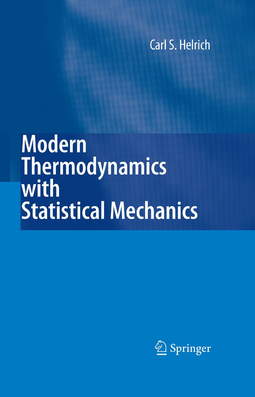 Titlebook: Modern Thermodynamics with Statistical Mechanics; Carl S. Helrich Textbook 2009 Springer-Verlag Berlin Heidelberg 2009 Book Thermodynamics Titlebook: Modern Thermodynamics with Statistical Mechanics; Carl S. Helrich Textbook 2009 Springer-Verlag Berlin Heidelberg 2009 Book Thermodynamics