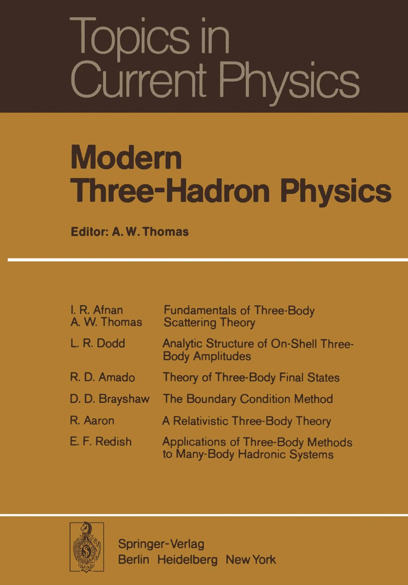 Titlebook: Modern Three-Hadron Physics; Anthony William Thomas Book 1977 Springer-Verlag Berlin Heidelberg 1977 Cross section.Dreikörperproblem.Hadro Titlebook: Modern Three-Hadron Physics; Anthony William Thomas Book 1977 Springer-Verlag Berlin Heidelberg 1977 Cross section.Dreikörperproblem.Hadro