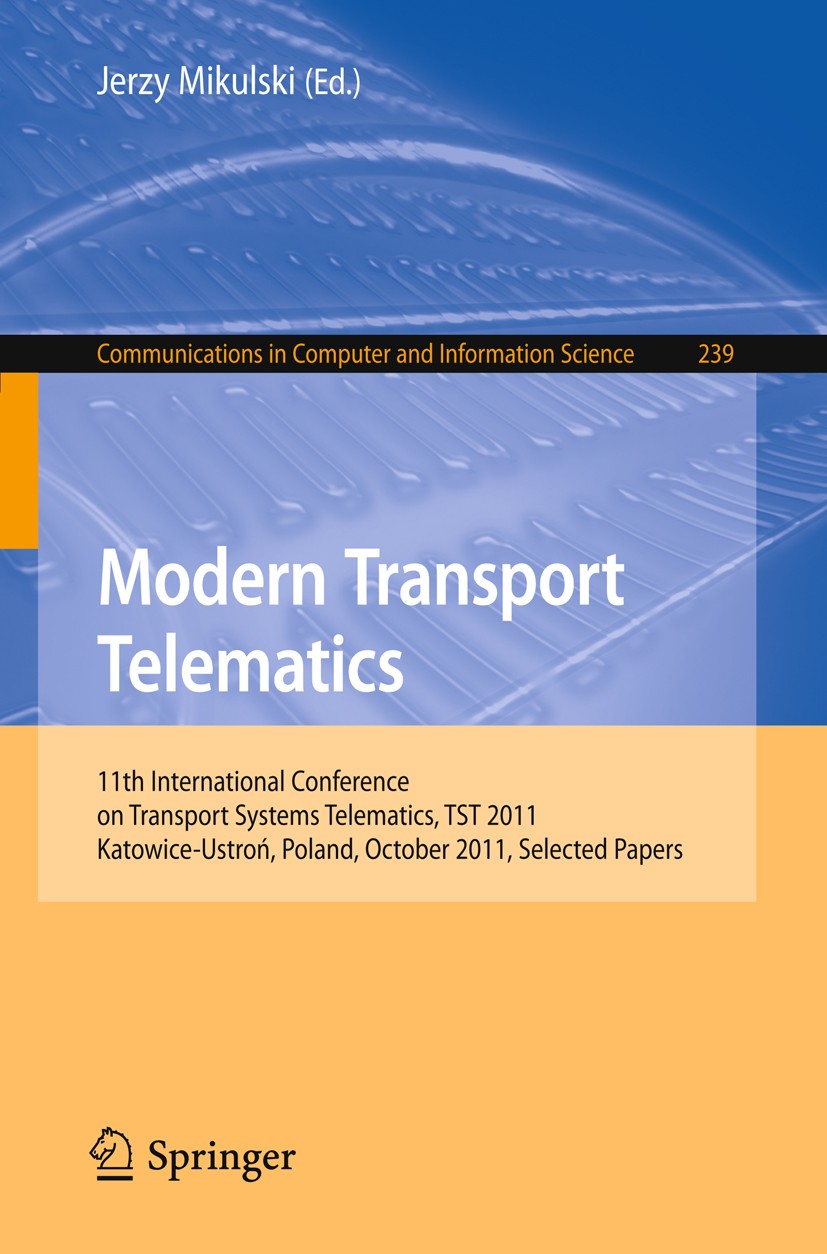 Titlebook: Modern Transport Telematics; 11th International C Jerzy Mikulski Conference proceedings 2011 Springer-Verlag GmbH Berlin Heidelberg 2011 ar Titlebook: Modern Transport Telematics; 11th International C Jerzy Mikulski Conference proceedings 2011 Springer-Verlag GmbH Berlin Heidelberg 2011 ar