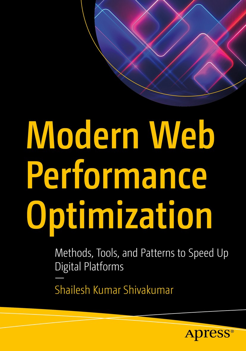 Titlebook: Modern Web Performance Optimization; Methods, Tools, and Shailesh Kumar Shivakumar Book 2020 Shailesh Kumar Shivakumar 2020 Web optimizati Titlebook: Modern Web Performance Optimization; Methods, Tools, and Shailesh Kumar Shivakumar Book 2020 Shailesh Kumar Shivakumar 2020 Web optimizati