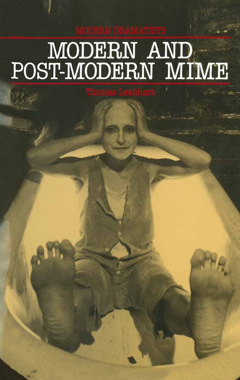 Titlebook: Modern and Post-Modern Mime; Thomas Leabhart Textbook 1989Latest edition Thomas Leabhart 1989 bibliography.festival.modernism.theatre Titlebook: Modern and Post-Modern Mime; Thomas Leabhart Textbook 1989Latest edition Thomas Leabhart 1989 bibliography.festival.modernism.theatre