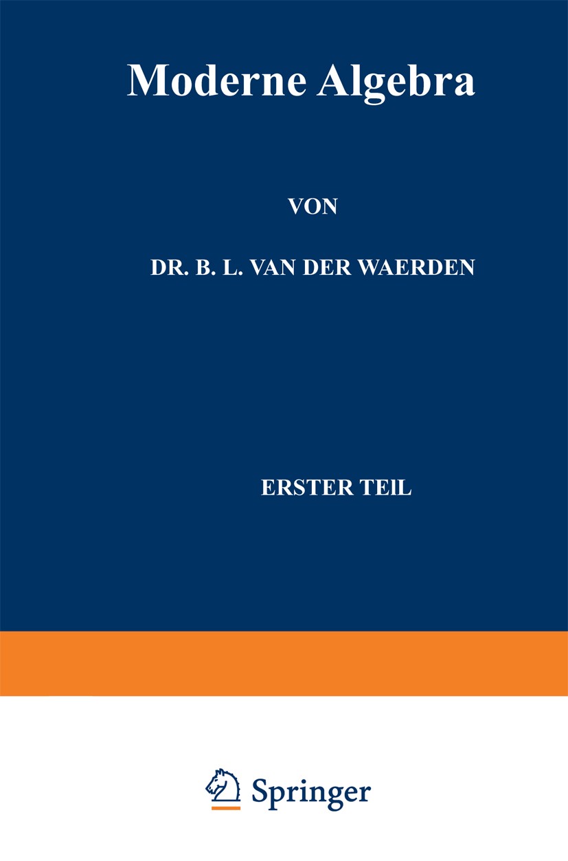 Titlebook: Moderne Algebra; B. L. Waerden Book 1937Latest edition Springer-Verlag Berlin Heidelberg 1937 Algebra.Mathematik.Moderne Titlebook: Moderne Algebra; B. L. Waerden Book 1937Latest edition Springer-Verlag Berlin Heidelberg 1937 Algebra.Mathematik.Moderne