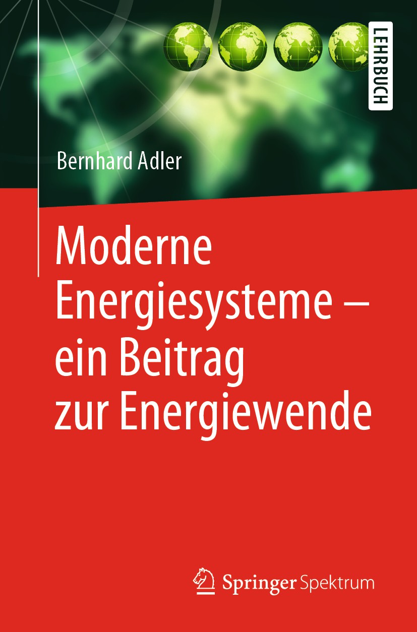 Titlebook: Moderne Energiesysteme – ein Beitrag zur Energiewende; Bernhard Adler Textbook 2019 Springer-Verlag GmbH Deutschland, ein Teil von Springe Titlebook: Moderne Energiesysteme – ein Beitrag zur Energiewende; Bernhard Adler Textbook 2019 Springer-Verlag GmbH Deutschland, ein Teil von Springe