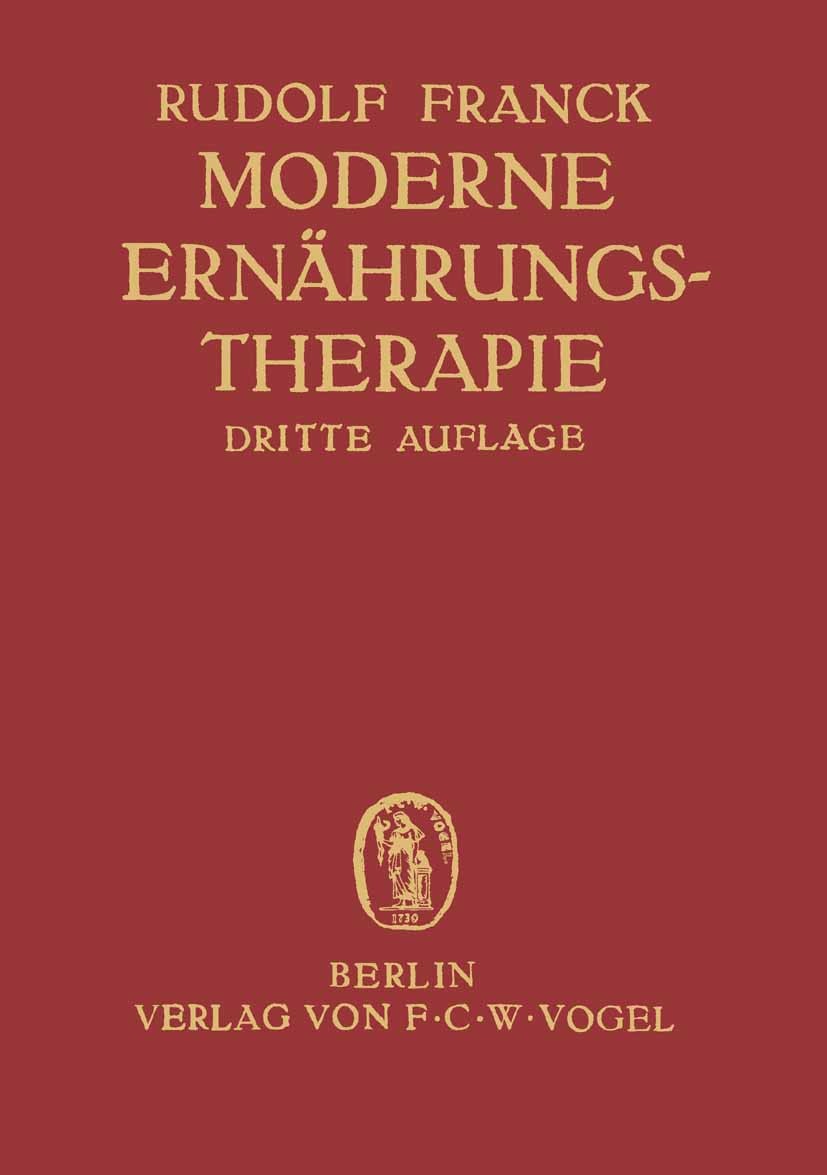 Titlebook: Moderne Ernährungstherapie für die Praxis des Arztes; Rudolf Franck Book 1938Latest edition F. C. W. Vogel in Berlin 1938 Adipositas.Blutd Titlebook: Moderne Ernährungstherapie für die Praxis des Arztes; Rudolf Franck Book 1938Latest edition F. C. W. Vogel in Berlin 1938 Adipositas.Blutd