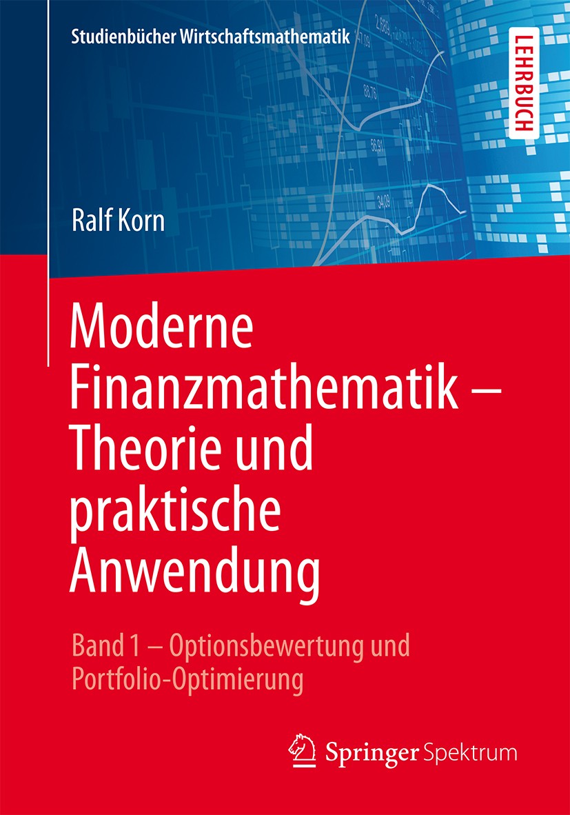 Titlebook: Moderne Finanzmathematik – Theorie und praktische Anwendung; Band 1 – Optionsbewe Ralf Korn Textbook 2014 Springer Fachmedien Wiesbaden 201 Titlebook: Moderne Finanzmathematik – Theorie und praktische Anwendung; Band 1 – Optionsbewe Ralf Korn Textbook 2014 Springer Fachmedien Wiesbaden 201