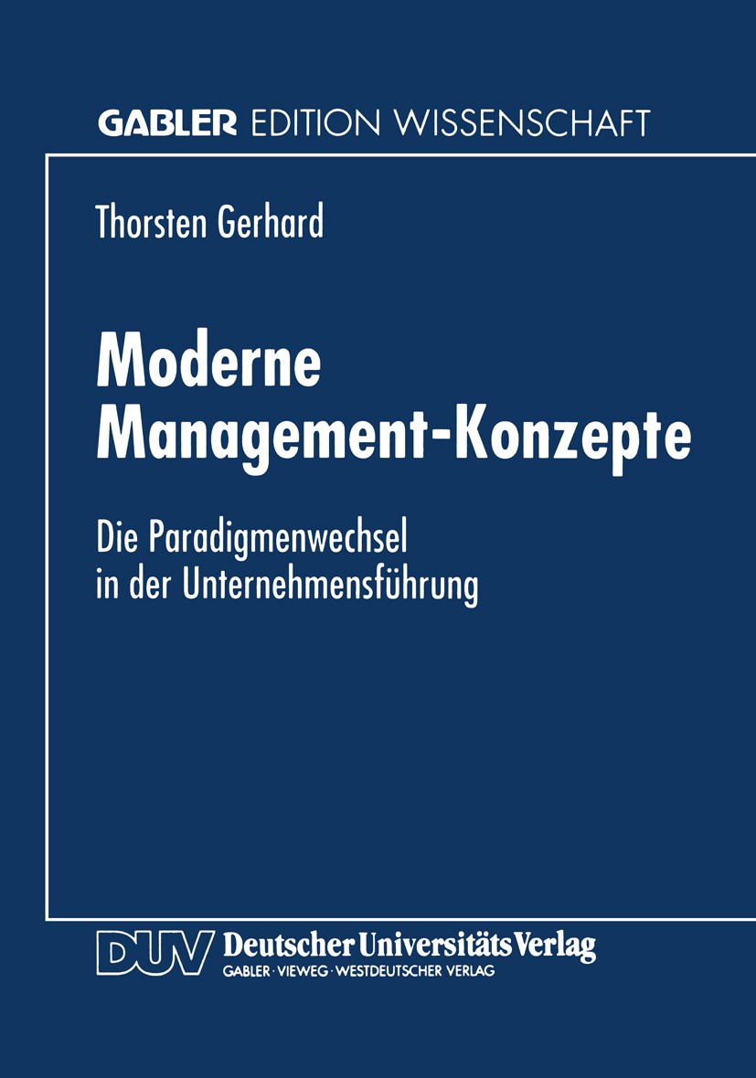 Titlebook: Moderne Management-Konzepte; Die Paradigmenwechse Thorsten Gerhard Textbook 1997 Springer Fachmedien Wiesbaden 1997 Business.Lean Managemen Titlebook: Moderne Management-Konzepte; Die Paradigmenwechse Thorsten Gerhard Textbook 1997 Springer Fachmedien Wiesbaden 1997 Business.Lean Managemen