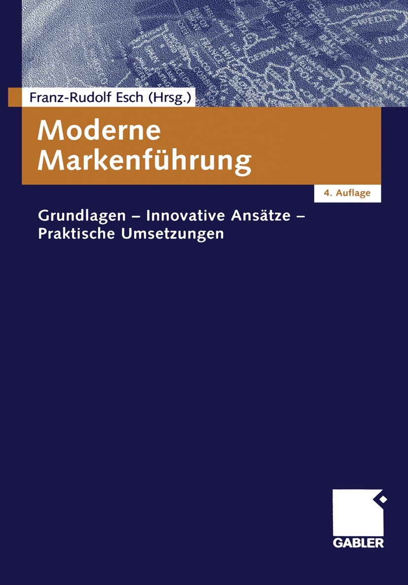 Titlebook: Moderne Markenführung; Grundlagen - Innovat Franz-Rudolf Esch (Inhaber, Direktor) Textbook 2005Latest edition Gabler Verlag | Springer Fach Titlebook: Moderne Markenführung; Grundlagen - Innovat Franz-Rudolf Esch (Inhaber, Direktor) Textbook 2005Latest edition Gabler Verlag | Springer Fach