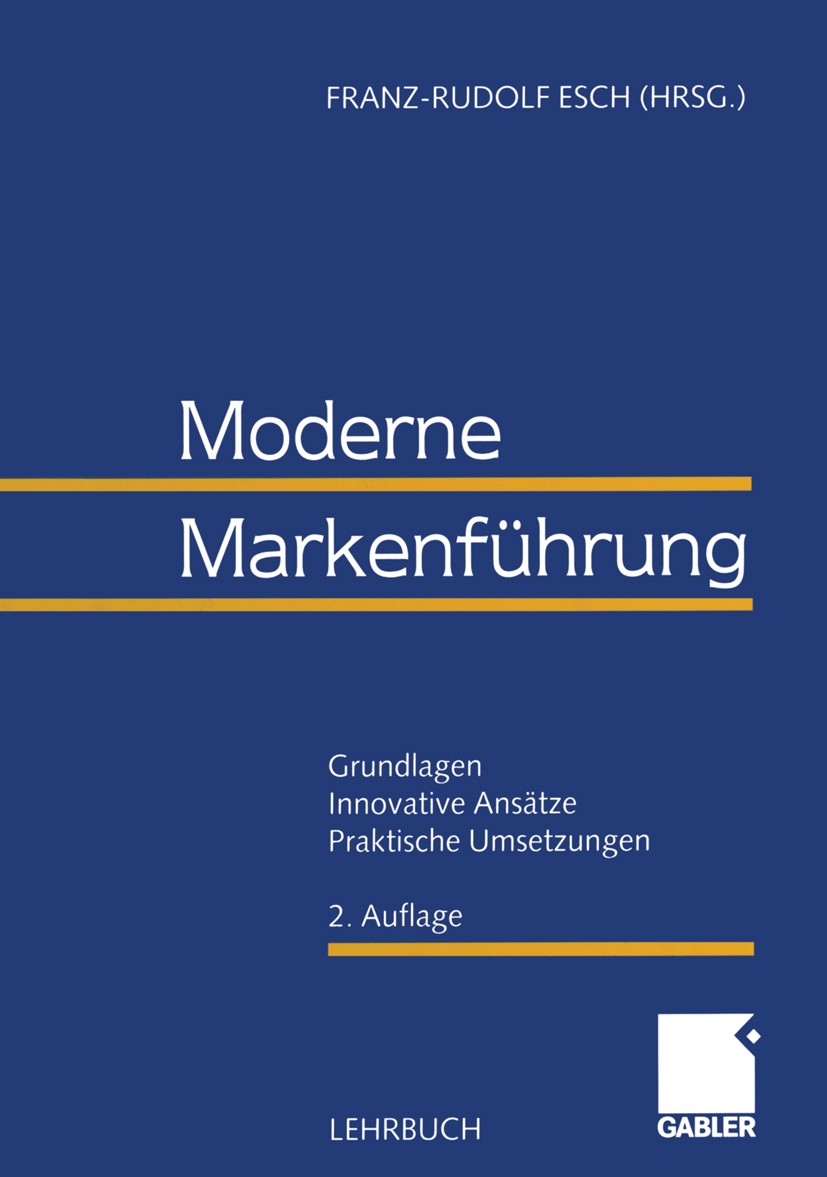 Titlebook: Moderne Markenführung; Grundlagen - Innovat Franz-Rudolf Esch (Inhaber des Lehrstuhls für Betr Book 2000Latest edition Betriebswirtschaftli Titlebook: Moderne Markenführung; Grundlagen - Innovat Franz-Rudolf Esch (Inhaber des Lehrstuhls für Betr Book 2000Latest edition Betriebswirtschaftli