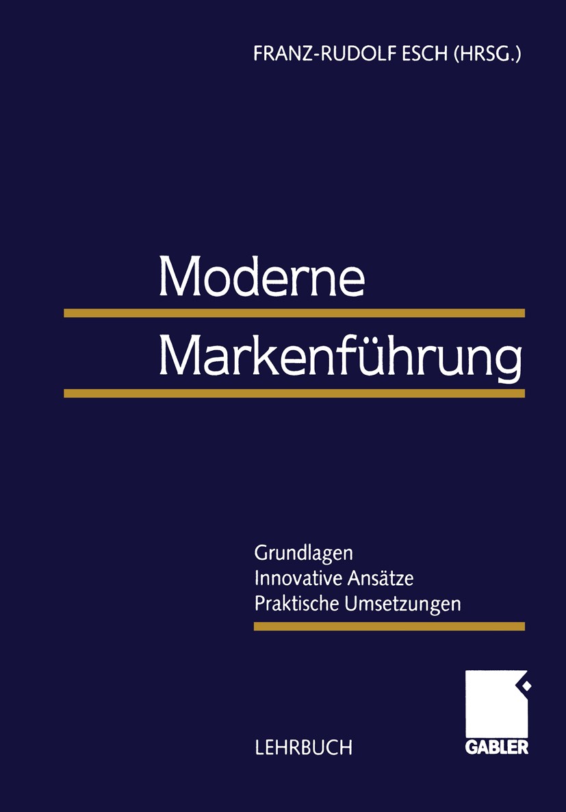 Titlebook: Moderne Markenführung; Grundlagen - Innovat Franz-Rudolf Esch Book 19991st edition Gabler Verlag | Springer Fachmedien Wiesbaden GmbH, Wies Titlebook: Moderne Markenführung; Grundlagen - Innovat Franz-Rudolf Esch Book 19991st edition Gabler Verlag | Springer Fachmedien Wiesbaden GmbH, Wies