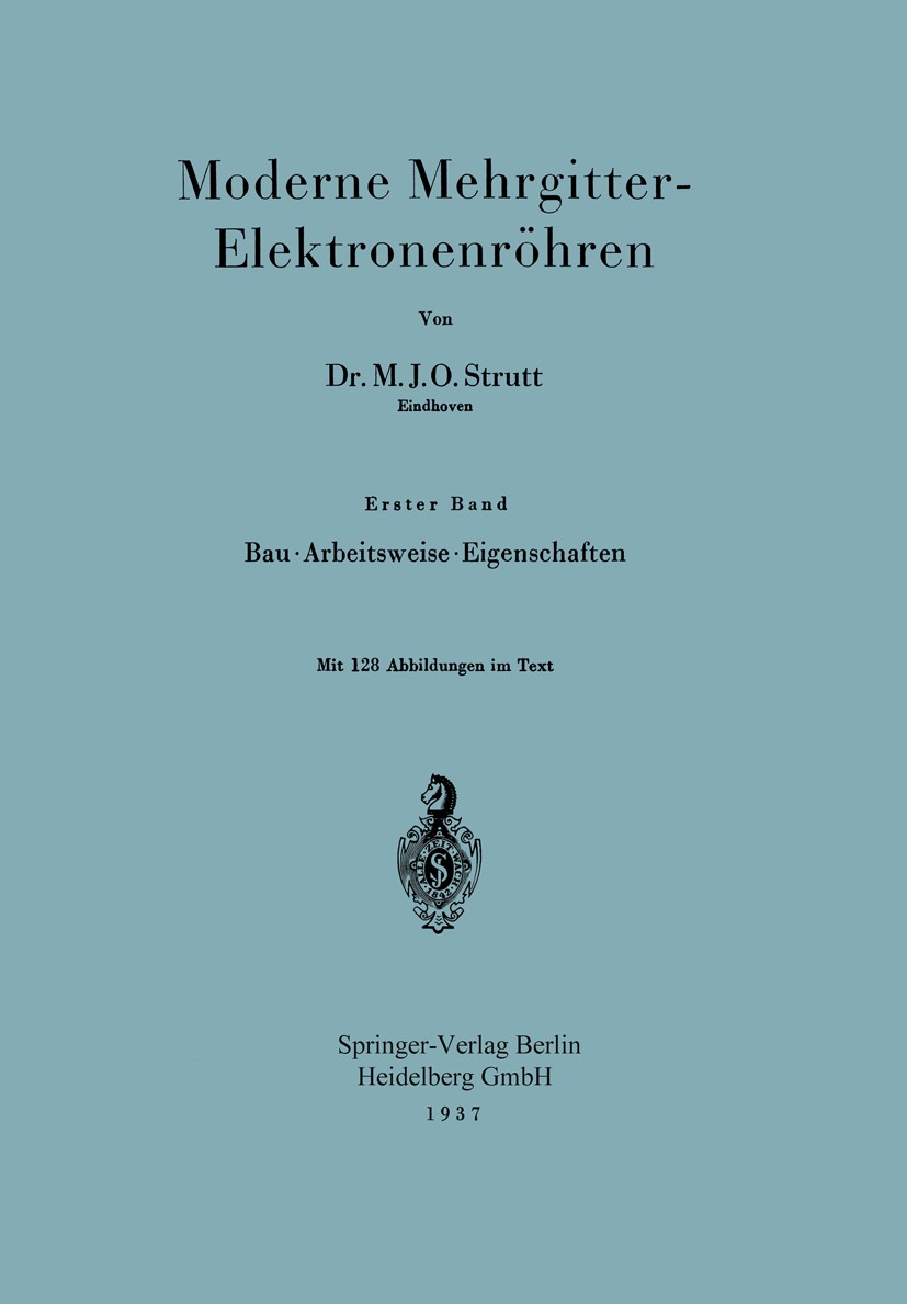 Titlebook: Moderne Mehrgitter-Elektronenröhren; Erster Band Bau · Ar M. J. O. Strutt Book 1937 Springer-Verlag Berlin Heidelberg 1937 Arbeit.Elektrone Titlebook: Moderne Mehrgitter-Elektronenröhren; Erster Band Bau · Ar M. J. O. Strutt Book 1937 Springer-Verlag Berlin Heidelberg 1937 Arbeit.Elektrone