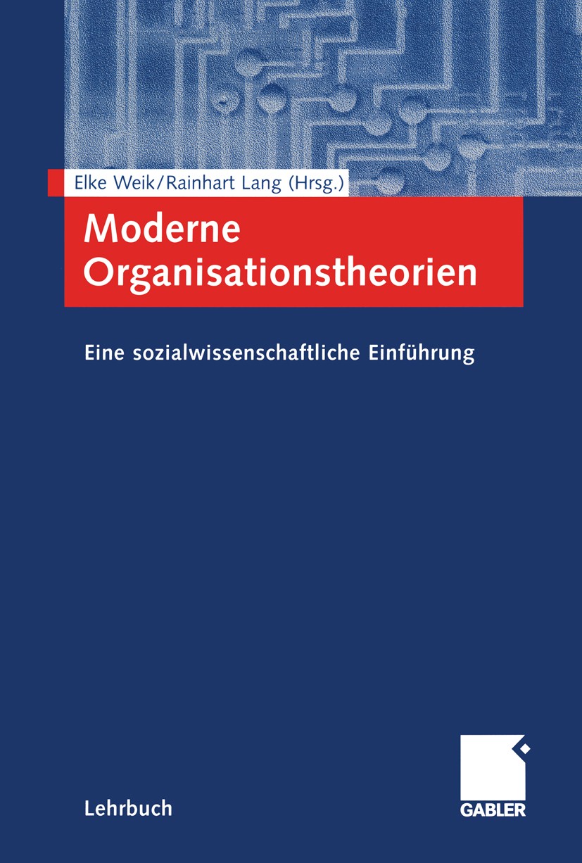 Titlebook: Moderne Organisationstheorien; Eine sozialwissensch Elke Weik (habilitiert sich am Lehrstuhl von Prof. Textbook 20011st edition Springer Fa Titlebook: Moderne Organisationstheorien; Eine sozialwissensch Elke Weik (habilitiert sich am Lehrstuhl von Prof. Textbook 20011st edition Springer Fa