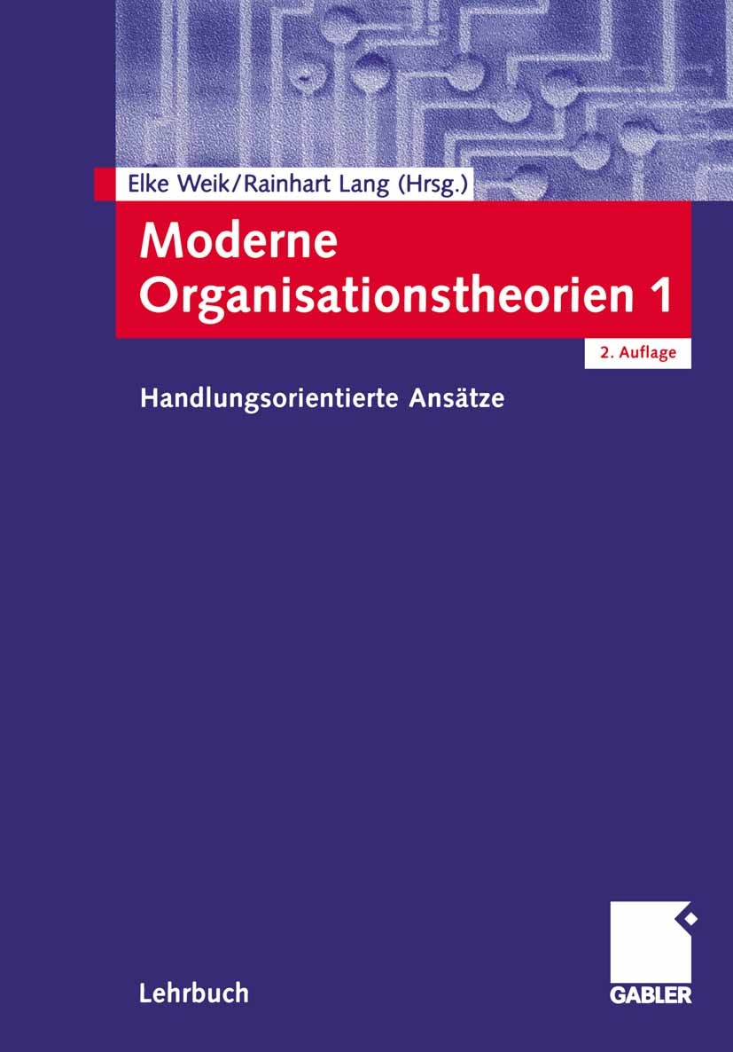 Titlebook: Moderne Organisationstheorien 1; Handlungsorientierte Elke Weik (Lehrstuhl von Professor Dr. Lang),Rainh Textbook 2005Latest edition Spring Titlebook: Moderne Organisationstheorien 1; Handlungsorientierte Elke Weik (Lehrstuhl von Professor Dr. Lang),Rainh Textbook 2005Latest edition Spring