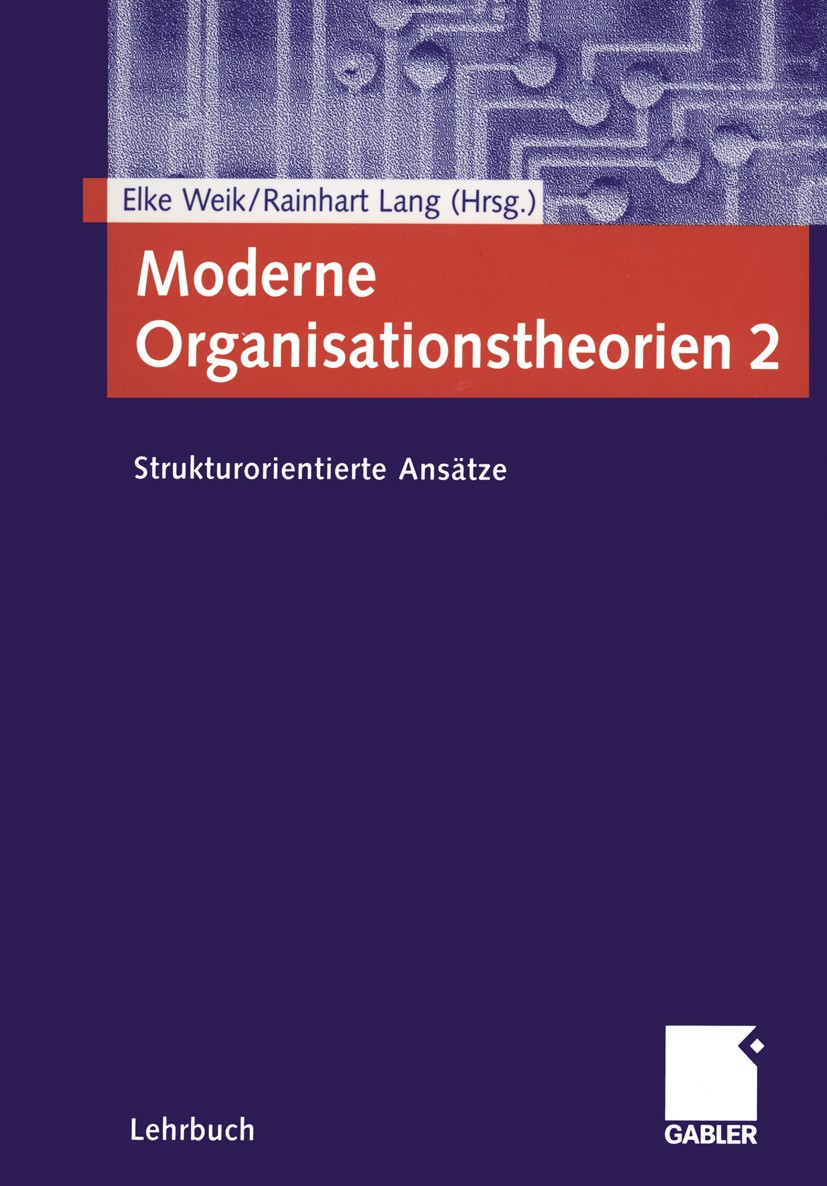Titlebook: Moderne Organisationstheorien 2; Strukturorientierte Elke Weik (habilitiert sich am Lehrstuhl von Prof. Textbook 2003 Betriebswirtschaftli Titlebook: Moderne Organisationstheorien 2; Strukturorientierte Elke Weik (habilitiert sich am Lehrstuhl von Prof. Textbook 2003 Betriebswirtschaftli