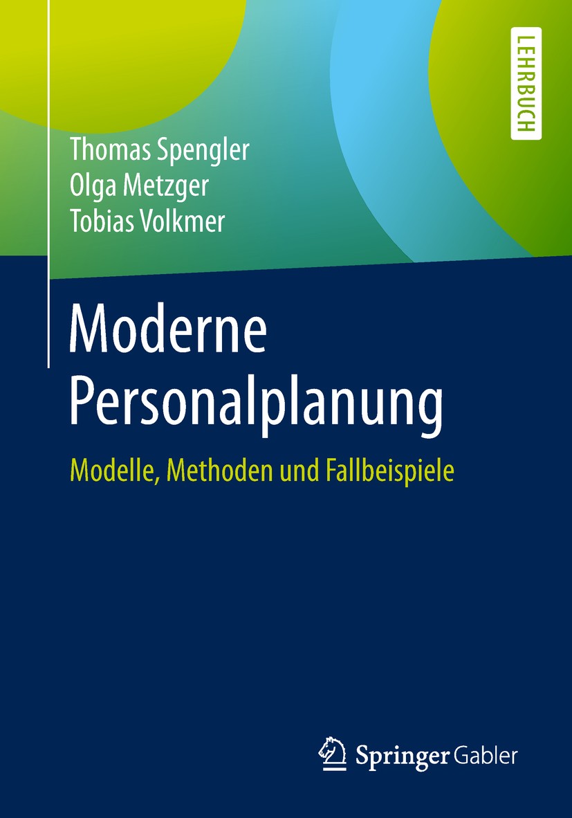 Titlebook: Moderne Personalplanung; Modelle, Methoden un Thomas Spengler,Olga Metzger,Tobias Volkmer Textbook 2019 Springer Fachmedien Wiesbaden GmbH, Titlebook: Moderne Personalplanung; Modelle, Methoden un Thomas Spengler,Olga Metzger,Tobias Volkmer Textbook 2019 Springer Fachmedien Wiesbaden GmbH,