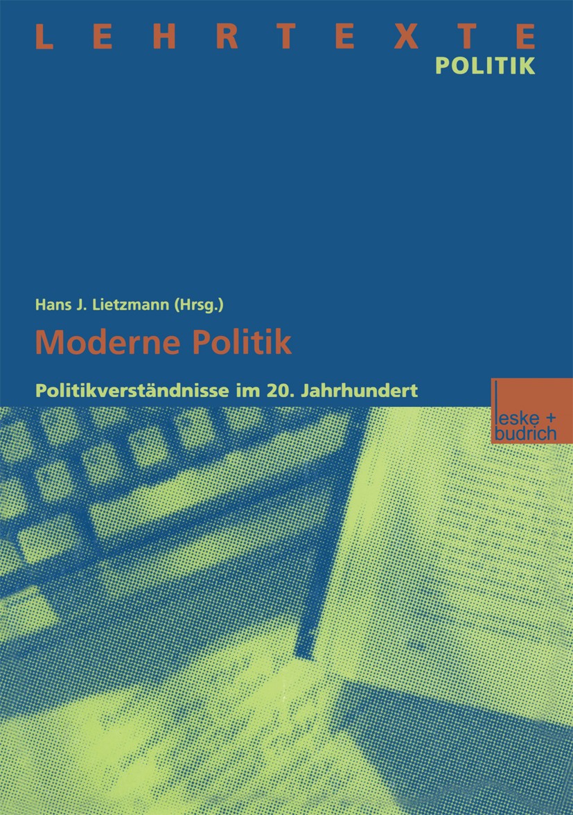 Titlebook: Moderne Politik; Politikverständnisse Hans J. Lietzmann (Professurvertreter für Politikw Book 2001 Leske + Budrich, Opladen 2001 Carl Schmi Titlebook: Moderne Politik; Politikverständnisse Hans J. Lietzmann (Professurvertreter für Politikw Book 2001 Leske + Budrich, Opladen 2001 Carl Schmi