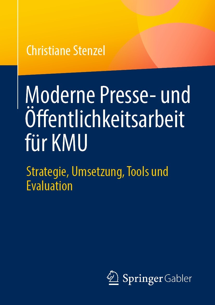 Titlebook: Moderne Presse- und Öffentlichkeitsarbeit für KMU; Strategie, Umsetzung Christiane Stenzel Book 2022 Der/die Herausgeber bzw. der/die Autor Titlebook: Moderne Presse- und Öffentlichkeitsarbeit für KMU; Strategie, Umsetzung Christiane Stenzel Book 2022 Der/die Herausgeber bzw. der/die Autor
