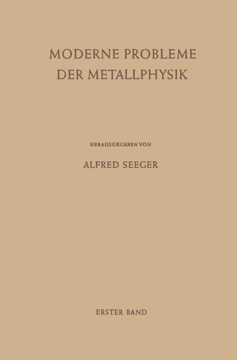 Titlebook: Moderne Probleme der Metallphysik; Erster Band Fehlstel Alfred Seeger (a.o. Professor für Festkörperphysik Book 1965 Springer-Verlag Berlin Titlebook: Moderne Probleme der Metallphysik; Erster Band Fehlstel Alfred Seeger (a.o. Professor für Festkörperphysik Book 1965 Springer-Verlag Berlin
