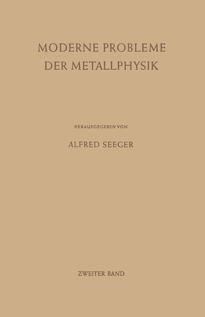Titlebook: Moderne Probleme der Metallphysik; Zweiter Band Chemisc Alfred Seeger (Direktor des Instituts für Physik, Book 1966 Springer-Verlag. Berli Titlebook: Moderne Probleme der Metallphysik; Zweiter Band Chemisc Alfred Seeger (Direktor des Instituts für Physik, Book 1966 Springer-Verlag. Berli