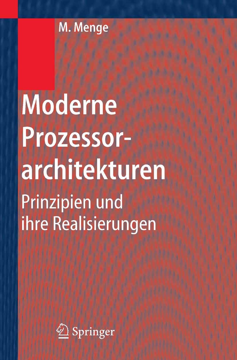 Titlebook: Moderne Prozessorarchitekturen; Prinzipien und ihre Matthias Menge Textbook 2005 Springer-Verlag Berlin Heidelberg 2005 Elektrotechnik.Har Titlebook: Moderne Prozessorarchitekturen; Prinzipien und ihre Matthias Menge Textbook 2005 Springer-Verlag Berlin Heidelberg 2005 Elektrotechnik.Har