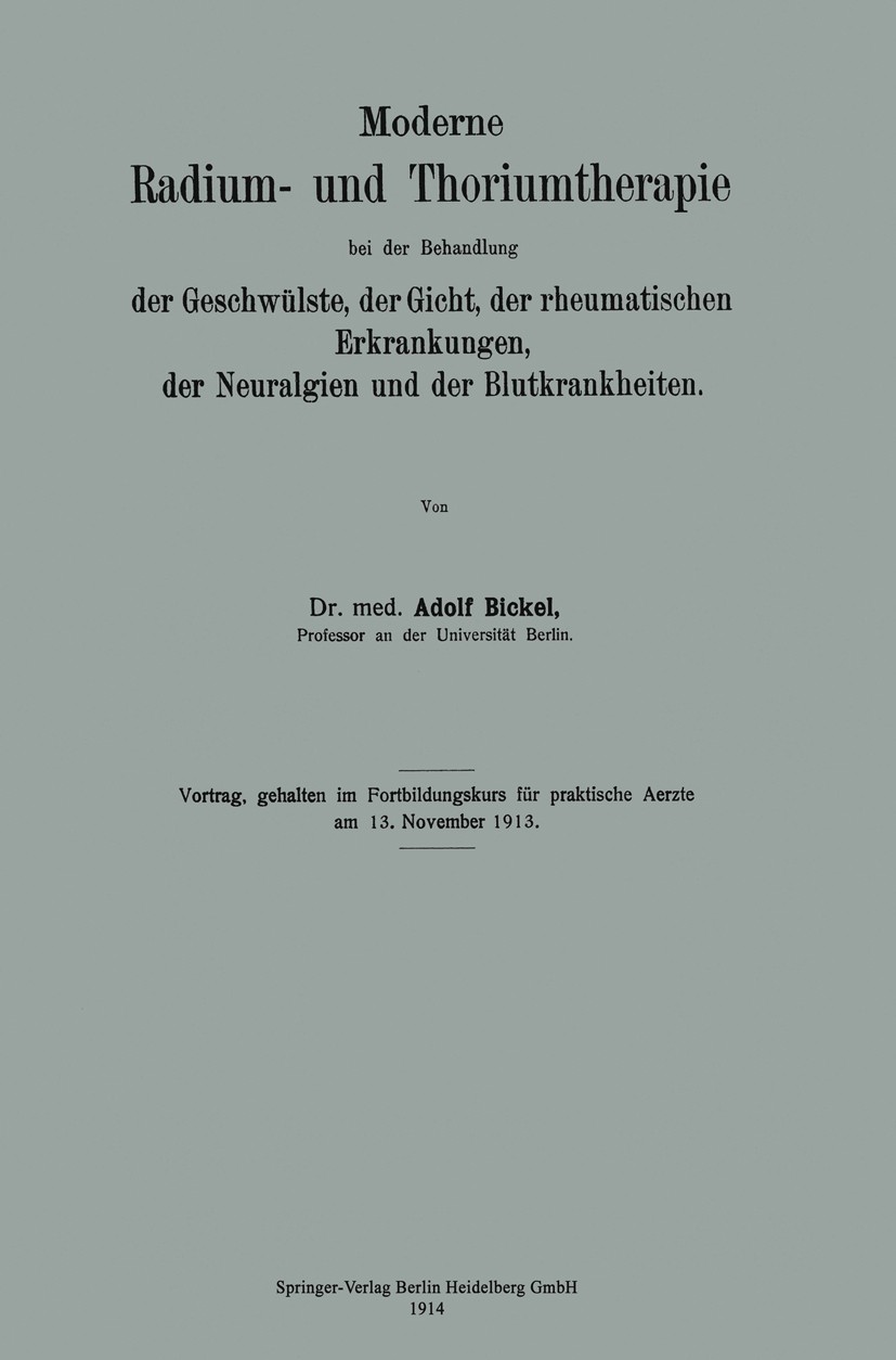 Titlebook: Moderne Radium- und Thoriumtherapie bei der Behandlung der Geschwülste, der Gicht, der rheumatischen; Adolf Bickel Book 1914 Springer-Verl Titlebook: Moderne Radium- und Thoriumtherapie bei der Behandlung der Geschwülste, der Gicht, der rheumatischen; Adolf Bickel Book 1914 Springer-Verl