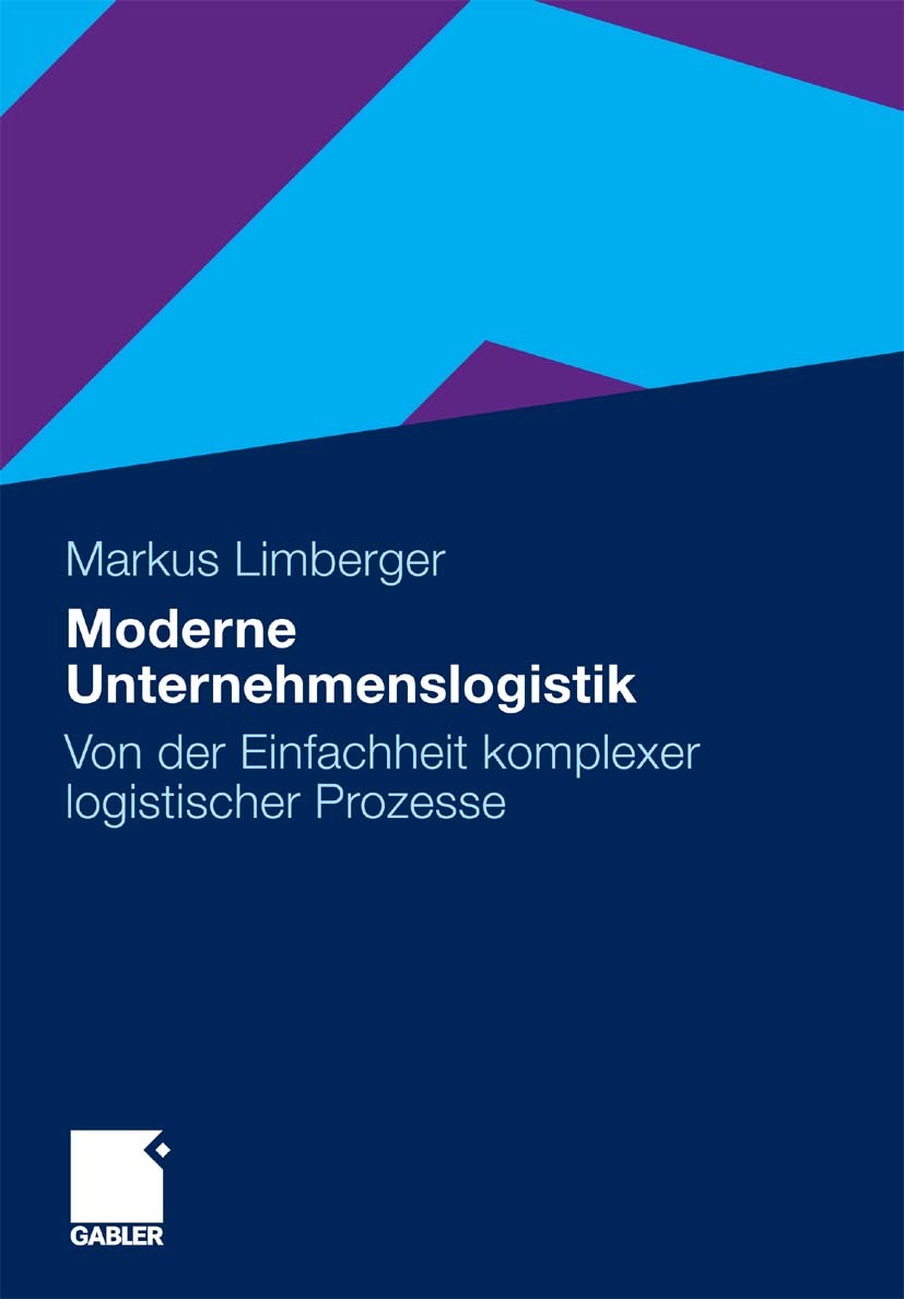Titlebook: Moderne Unternehmenslogistik; Von der Einfachheit Markus Limberger Book 2010 Gabler Verlag | Springer Fachmedien Wiesbaden GmbH, Wiesbaden Titlebook: Moderne Unternehmenslogistik; Von der Einfachheit Markus Limberger Book 2010 Gabler Verlag | Springer Fachmedien Wiesbaden GmbH, Wiesbaden