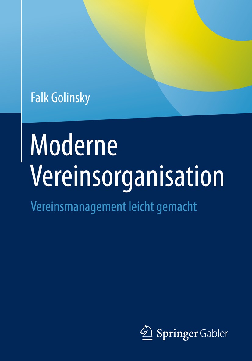 Titlebook: Moderne Vereinsorganisation; Vereinsmanagement le Falk Golinsky Book 20181st edition Springer-Verlag GmbH Deutschland, ein Teil von Springe Titlebook: Moderne Vereinsorganisation; Vereinsmanagement le Falk Golinsky Book 20181st edition Springer-Verlag GmbH Deutschland, ein Teil von Springe