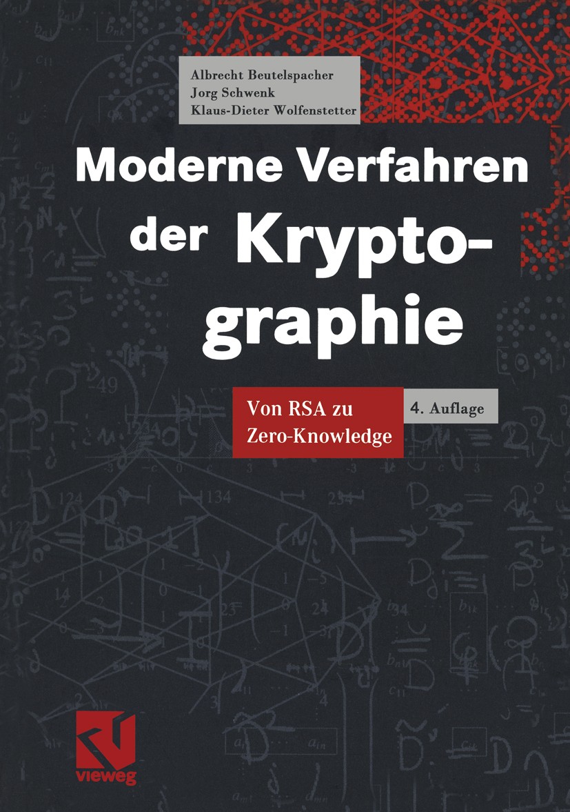 Titlebook: Moderne Verfahren der Kryptographie; Von RSA zu Zero-Know Albrecht Beutelspacher,Jörg Schwenk,Klaus-Dieter W Textbook 20014th edition Sprin Titlebook: Moderne Verfahren der Kryptographie; Von RSA zu Zero-Know Albrecht Beutelspacher,Jörg Schwenk,Klaus-Dieter W Textbook 20014th edition Sprin