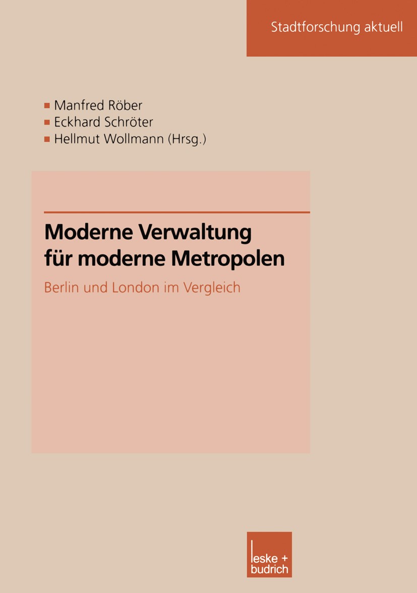 Titlebook: Moderne Verwaltung für moderne Metropolen; Berlin und London im Manfred Röber,Eckhard Schröter,Hellmut Wollmann Book 2002 Springer Fachmedi Titlebook: Moderne Verwaltung für moderne Metropolen; Berlin und London im Manfred Röber,Eckhard Schröter,Hellmut Wollmann Book 2002 Springer Fachmedi
